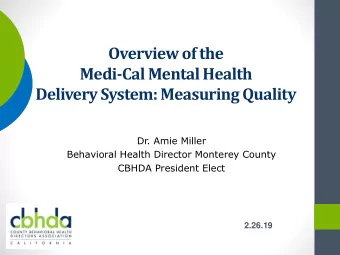Overview of the  Medi-Cal Mental Health  Delivery System: Measuring Quality  Dr. Amie Miller