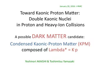 KPM  Strong binding  * = K - - p (I=0); B=27 MeV  Stronger inding  *-p; B ~ 100 MeV