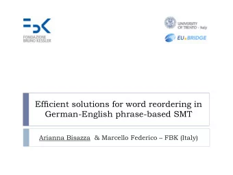 Efficient solutions for word reordering in  German-English phrase-based SMT  Arianna Bisazza  &amp;