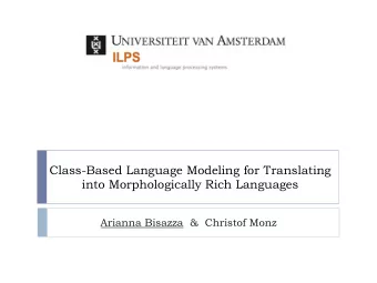 Class-Based Language Modeling for Translating  into Morphologically Rich Languages  Arianna Bisazza