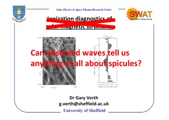 Can observed waves tell us  anything at all about spicules?  Dr Gary Verth  g.verth@sheffield.ac.uk