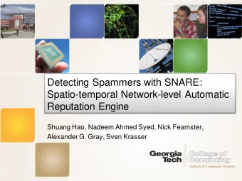 Detecting Spammers with SNARE:  Spatio-temporal Network-level Automatic  Reputation Engine  Shuang