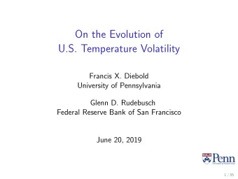 On the Evolution of  U.S. Temperature Volatility  Francis X. Diebold  University of Pennsylvania