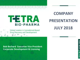 COMPANY  PRESENTATION  JULY 2018  Bob Bechard  Executive Vice-President  Corporate Development