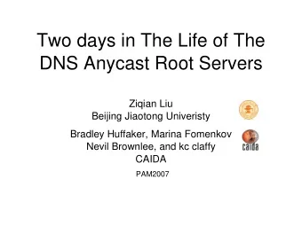 Two days in The Life of The  DNS Anycast Root Servers  Ziqian Liu  Beijing Jiaotong Univeristy