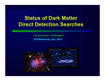 Direct Detection Searches  Bruno Serfass - UC Berkeley  CGI Workshop, Oct. 2012  Dark Matter Halo