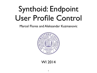 Synthoid: Endpoint  User Profile Control  Marcel Flores and Aleksandar Kuzmanovic  WI 2014  1