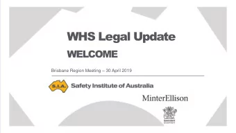 WHS Legal Update  WELCOME Brisbane Region Meeting  30 April 2019  Brisbane Region
