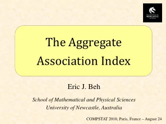 The Aggregate  Association Index  Eric J. Beh  School of Mathematical and Physical Sciences