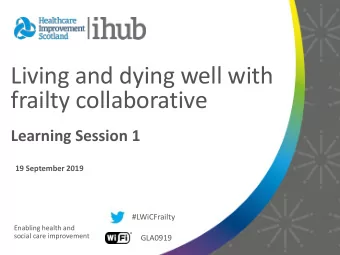 frailty collaborative  Learning Session 1  19 September 2019  #LWiCFrailty  Enabling health and