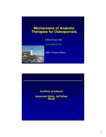 Mechanisms of Anabolic  Therapies for Osteoporosis  Clifford Rosen MD  rosenc@mmc.org  MMC: