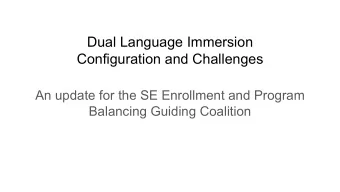 Dual Language Immersion  Configuration and Challenges  An update for the SE Enrollment and Program