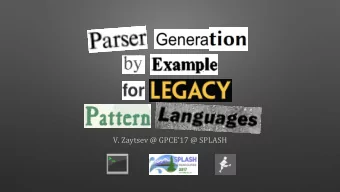 V. Zaytsev @ GPCE17 @ SPLASH  Solution combines:   by example  grammar inference