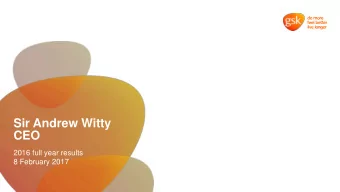 Sir Andrew Witty  CEO  2016 full year results  8 February 2017  Significant progress made in 2016