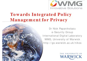 T  Towards Integrated Policy  d  I t  t d P li  Managem ent for Privacy  Managem ent for Privacy