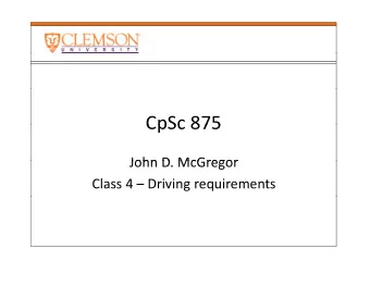 CpSc 875  CpSc 875  John D McGregor John D. McGregor Class 4  Driving requirements  Driving