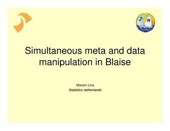 Simultaneous meta and data  manipulation in Blaise  Marien Lina  Statistics netherlands  Statistics