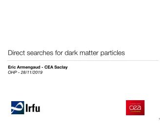 Direct searches for dark matter particles  Eric Armengaud - CEA Saclay  OHP - 28/11/2019  1