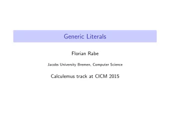 Generic Literals  Florian Rabe  Jacobs University Bremen, Computer Science  Calculemus track at