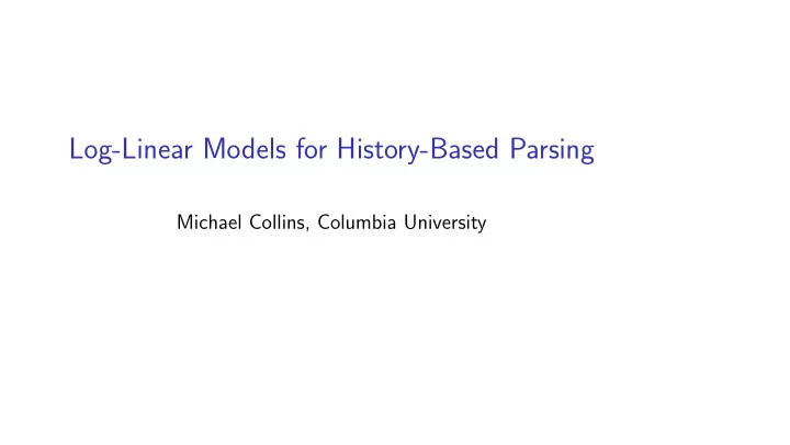 log linear models for history based parsing