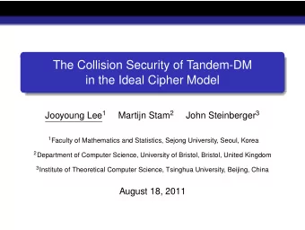 The Collision Security of Tandem-DM  in the Ideal Cipher Model Jooyoung Lee 1 Martijn Stam 2 John
