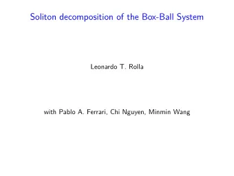 Soliton decomposition of the Box-Ball System  Leonardo T. Rolla  with Pablo A. Ferrari, Chi Nguyen,