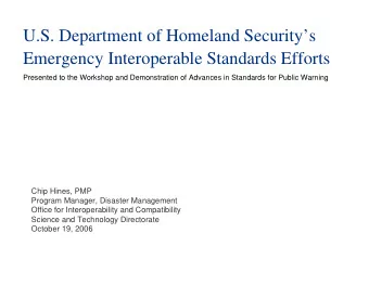 U.S. Department of Homeland Securitys  Emergency Interoperable Standards Efforts  Presented to