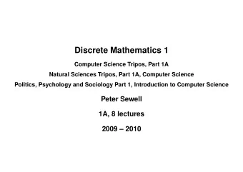 Discrete Mathematics 1  Computer Science Tripos, Part 1A  Natural Sciences Tripos, Part 1A,
