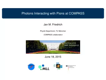 Photons Interacting with Pions at COMPASS  Jan M. Friedrich  Physik-Department, TU M  unchen