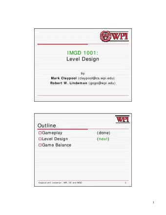 IMGD 1001:  Level Design  by Mark Claypool (claypool@cs.wpi.edu) Robert W . Lindem an