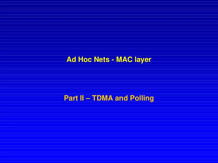 ad hoc nets mac layer part ii tdma and polling more mac