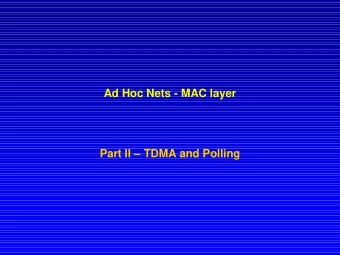 Ad Hoc Nets - MAC layer  Part II  TDMA and Polling  More  MAC Layer protocols  Bluetooth