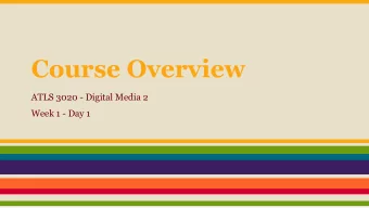 Course Overview  ATLS 3020 - Digital Media 2  Week 1 - Day 1  Roadmap  1. Introductions  2.