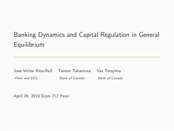 Banking Dynamics and Capital Regulation in General  Equilibrium  Jos-Vctor Ros-Rull  Tamon