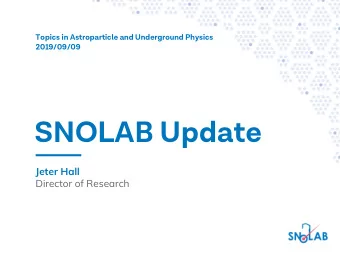 SNOLAB Update  Jeter Hall  Director of Research  The SNOLAB Facility  Hosted at the Vale