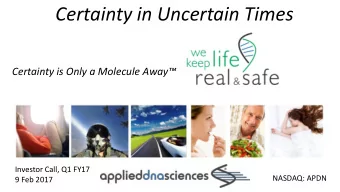 Certainty in Uncertain Times Certainty is Only a Molecule Away   Investor Call, Q1 FY17  NASDAQ: