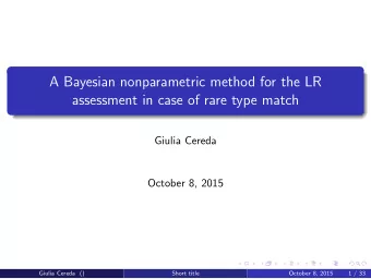 A Bayesian nonparametric method for the LR  assessment in case of rare type match  Giulia Cereda