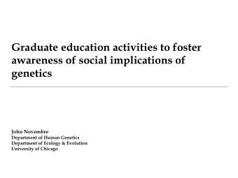 Graduate education activities to foster  awareness of social implications of  genetics John