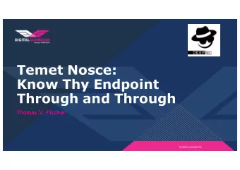 Temet Nosce:  Know Thy Endpoint  Through and Through  Thomas V. Fischer  I am   Threat