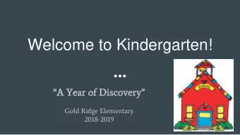 Welcome to Kindergarten!  A Year of Discovery  Gold Ridge Elementary  2018-2019  Meet the