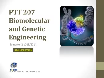 PTT 207  Biomolecular  and Genetic  Engineering  Semester 2 2013/2014  BY: PUAN NURUL AIN HARMIZA