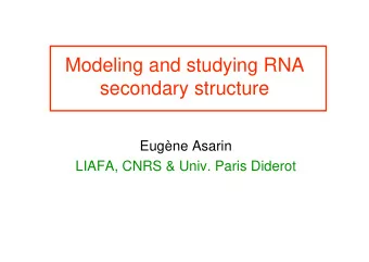 Modeling and studying RNA  secondary structure  Eugne Asarin  LIAFA, CNRS &amp; Univ. Paris