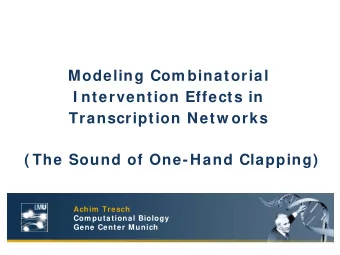 Modeling Com binatorial  I ntervention Effects in  Transcription Netw orks  ( The Sound of One-Hand