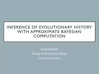 INFERENCE OF EVOLUTIONARY HISTORY  WITH APPROXIMATE BAYESIAN  COMPUTATION  Ariella Gladstein