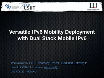 Versatile IPv6 Mobility Deployment  with Dual Stack Mobile IPv6  Romain KUNTZ (LSIIT, Strasbourg,