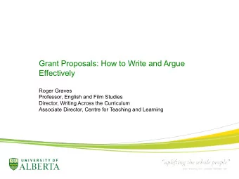 Grant Proposals: How to Write and Argue  Effectively  Roger Graves  Professor, English and Film