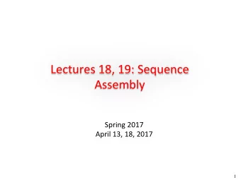 Lectures  18,  19:  Sequence    Assembly    Spring  2017    April  13,