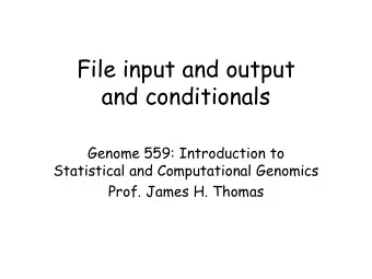 File input and output  and conditionals  Genome 559: Introduction to  Statistical and Computational