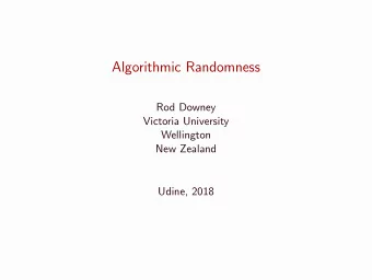 Algorithmic Randomness  Rod Downey  Victoria University  Wellington  New Zealand  Udine, 2018