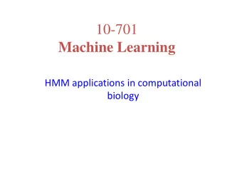 Machine Learning  HMM applications in computational  biology  Central dogma CCTGAGCCAACTATTGATGAA